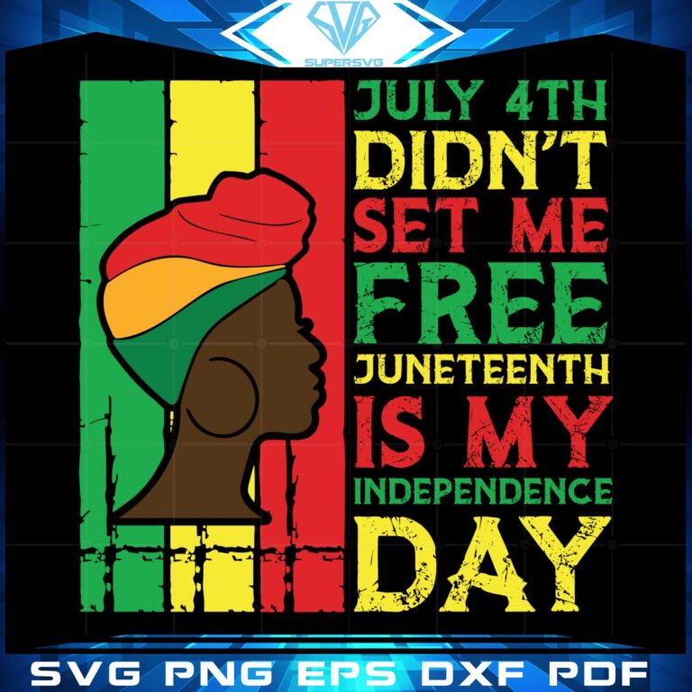 July 4th Didnt Set Me Free Svg Juneteenth Is My Independence Day Svg