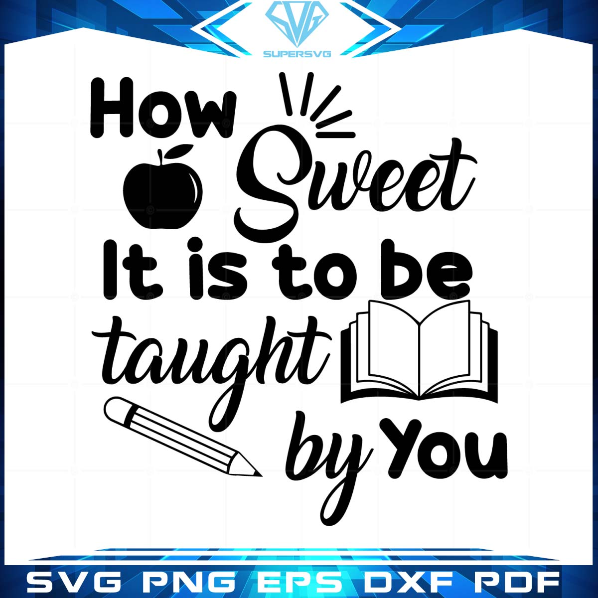 How Sweet It Is To Be Taught By You Svg Design