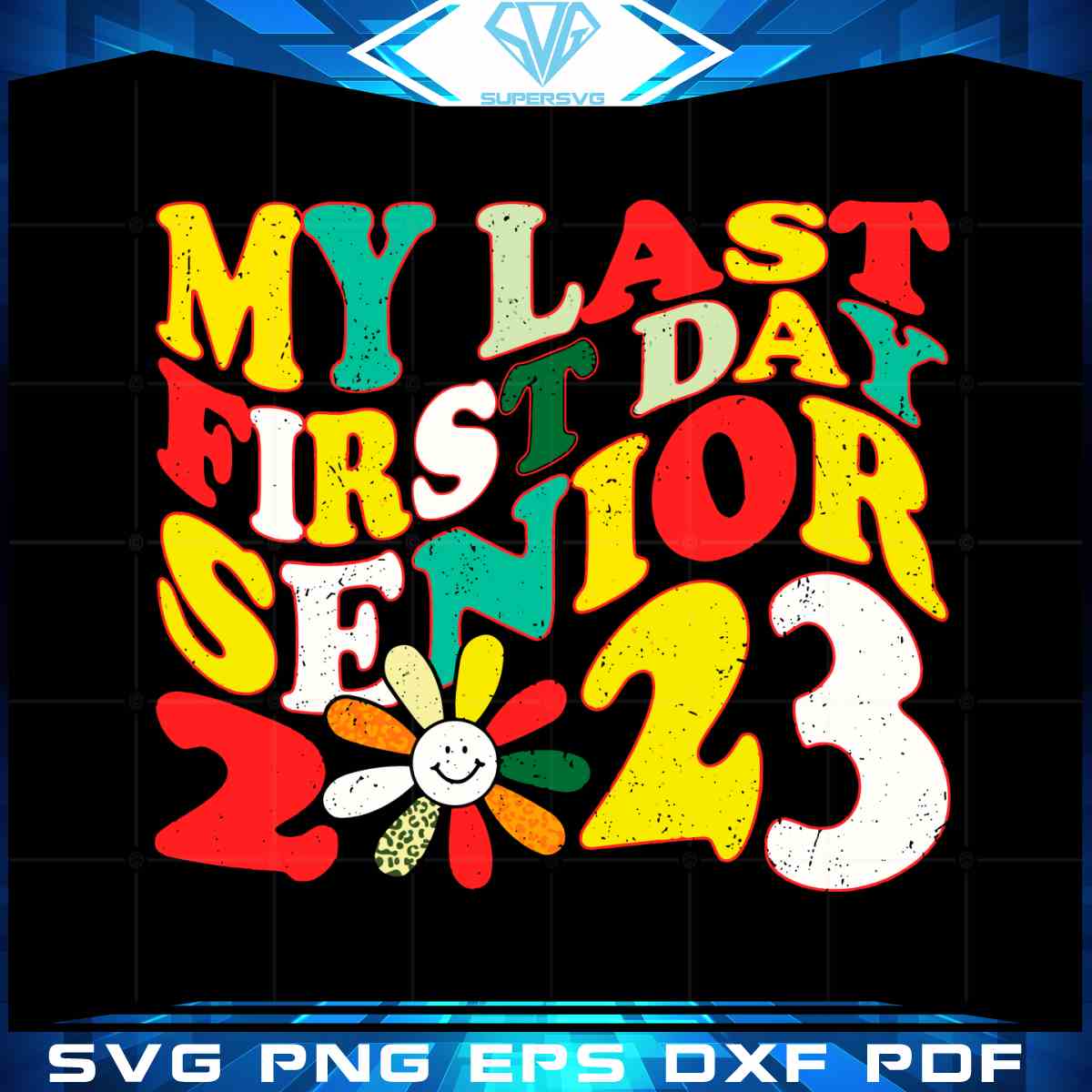 My Last First Day Senior 2023 Gift Digital SVG Cutting Files