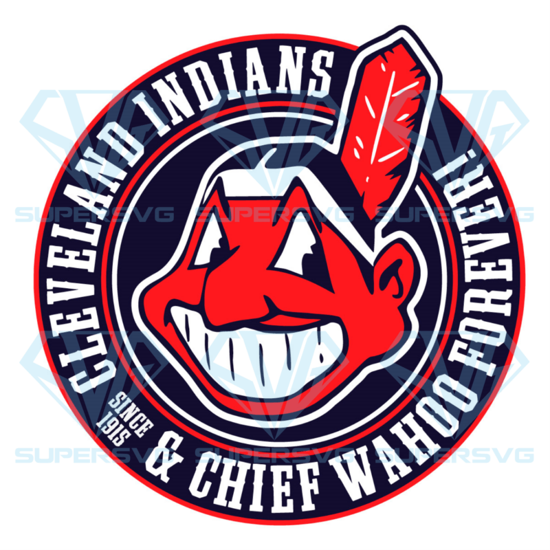 Cleveland Indians And Chief Wahoo Forever Since 1915 Cricut Svg Files