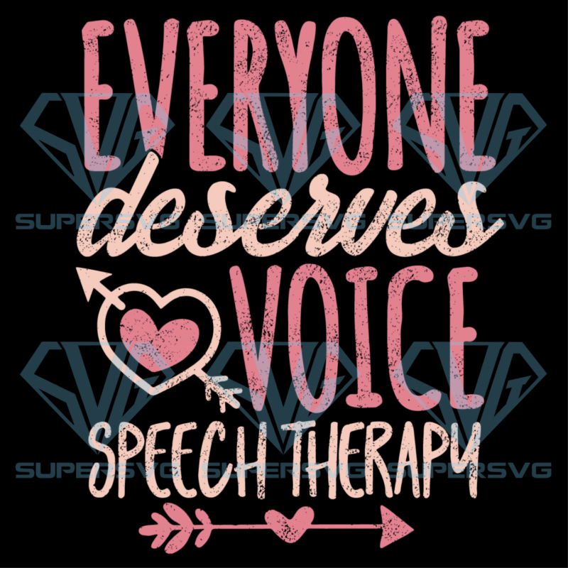 Everyone Deserves Voice Speech Therapy Cricut Svg Files