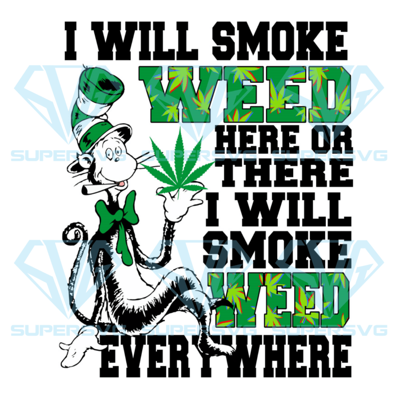 I Will Smoke Weed Here Or There Cricut Svg Files, Weed Svg