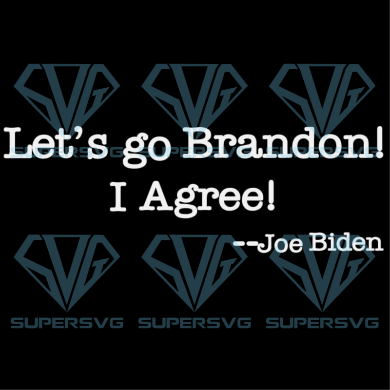 Lets Go Brandon I Agree Joe Biden Cricut Svg Files, Trending Svg