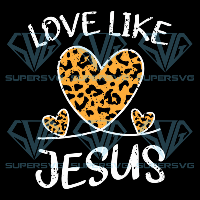 Love Like Jesus Cricut Svg Files, Valentine Svg, Christian Svg