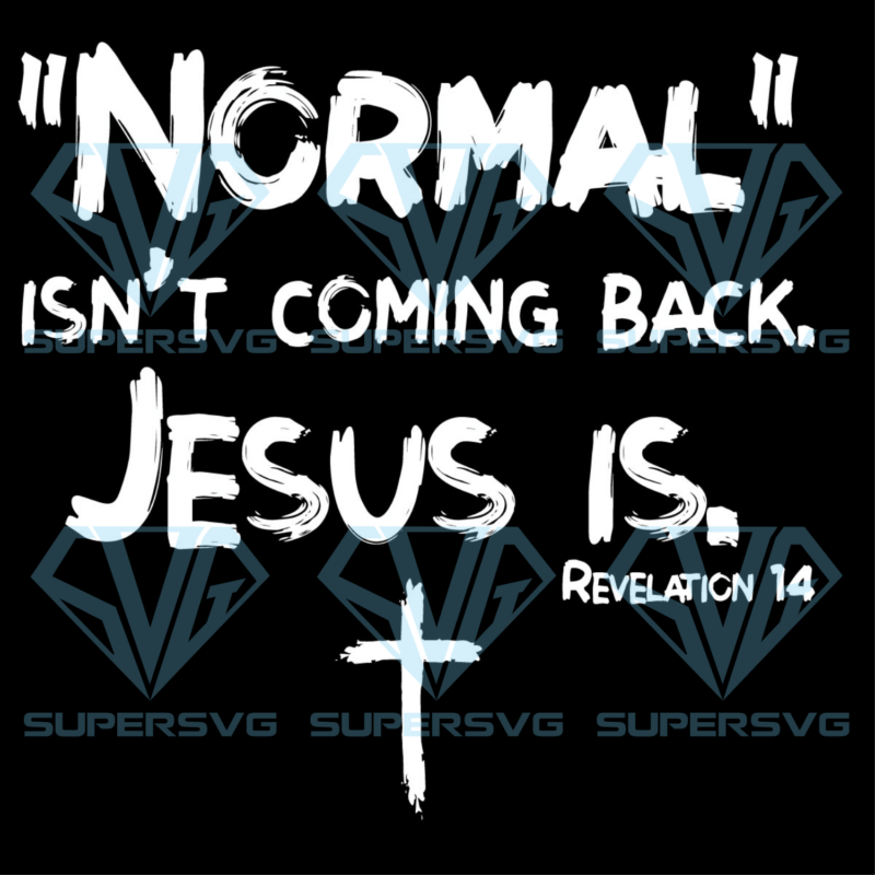 Normal Isnt Coming Back But Jesus Is Revelation 14 Cricut Svg Files