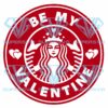 Be My Valentine Starbucks Cricut Svg Files, Valentines Day Svg