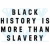 Black history is more than slavery svg svg040122026