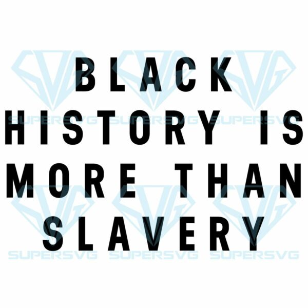 Black history is more than slavery svg svg040122026
