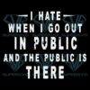 I hate it when i go out in public svg svg030122011