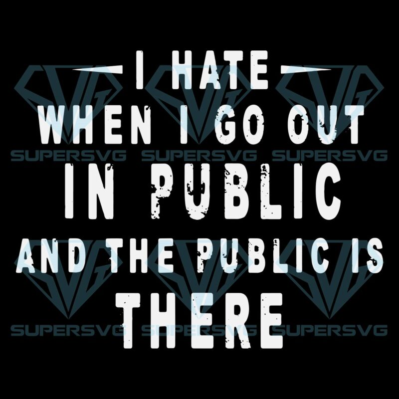 I hate it when i go out in public svg svg030122011