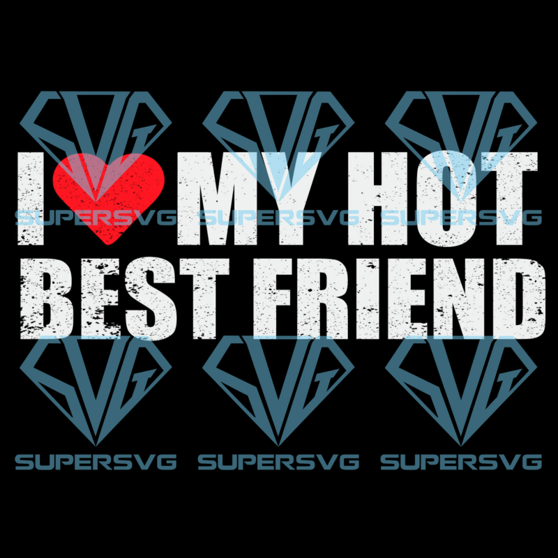 I love my hot best friend svg svg050122001
