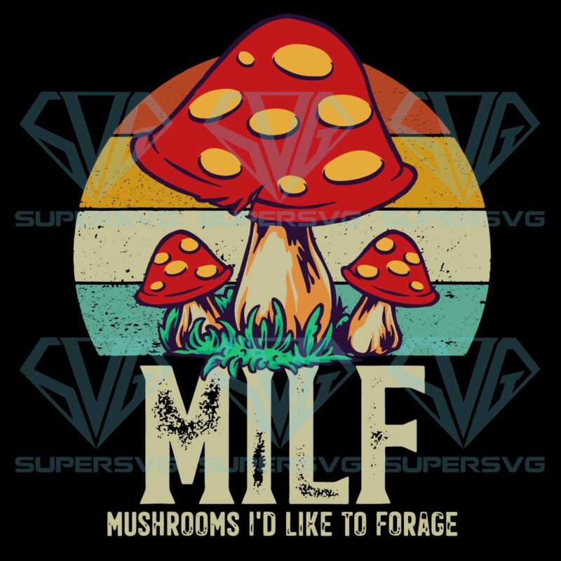 Milf mushrooms i d like to forage svg svg030122034