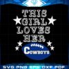Dallas Cowboy this girl loves her Cowboys Cricut Svg Files, Football Svg