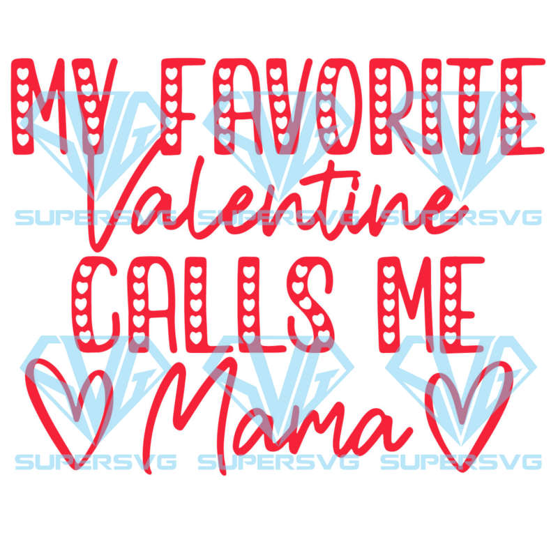My favorite valentine calls me mama svg svg200122037
