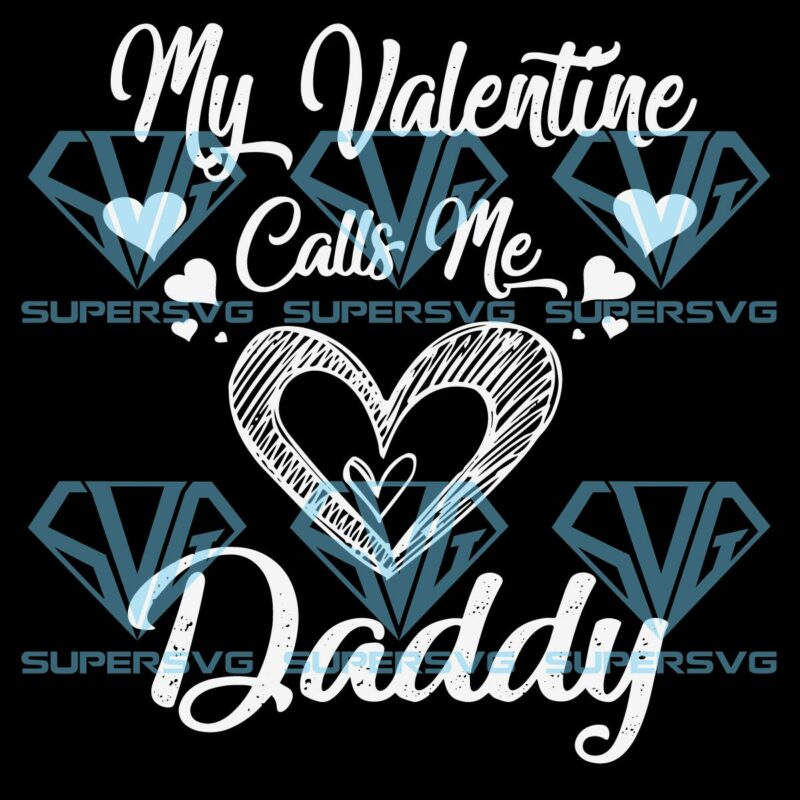My valentine calls me daddy svg svg140122012