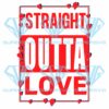 Straight outta love svg svg050122016