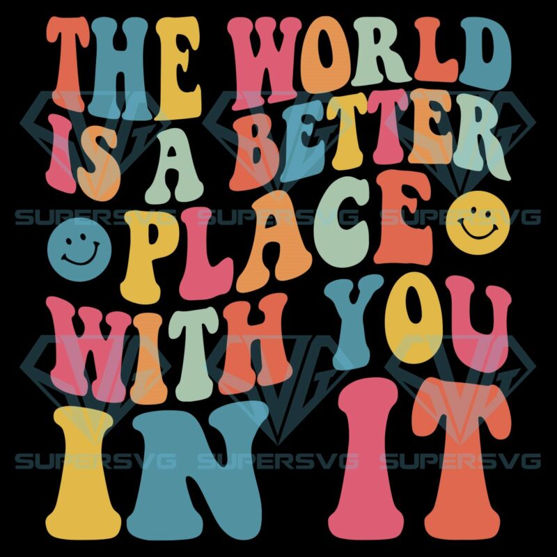 The world is a better place with you in it svg svg040122014