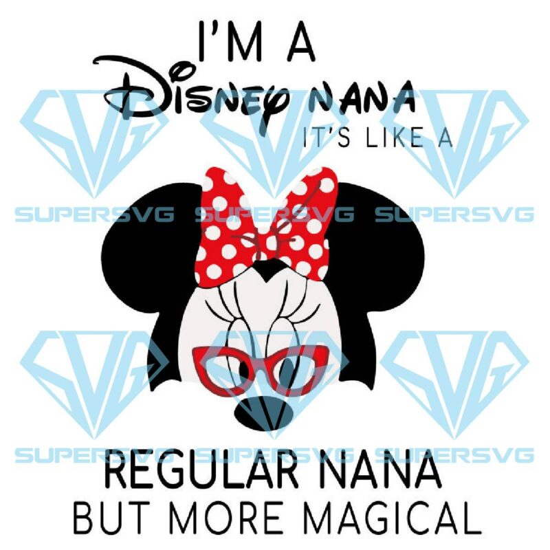 Im a disney nana its like a regular grandma but more magical svg