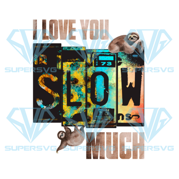 I love you slow much png sublimation, valentine png, sloth png