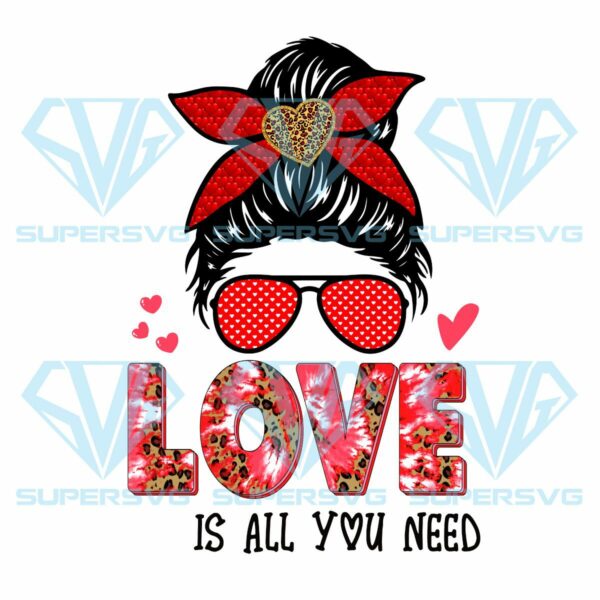 Love is all you need png sublimation, valentine png, messy bun png