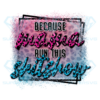 Because Mama Runs This ShitShow Sign PNG Sublimation