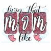Livin that mom like png cf250322014