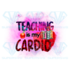 Teaching is my cardio png cf300322026