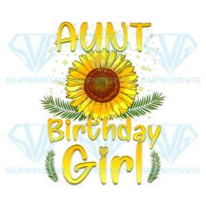 Aunt Birthday Girl Sunflower PNG Sublimation