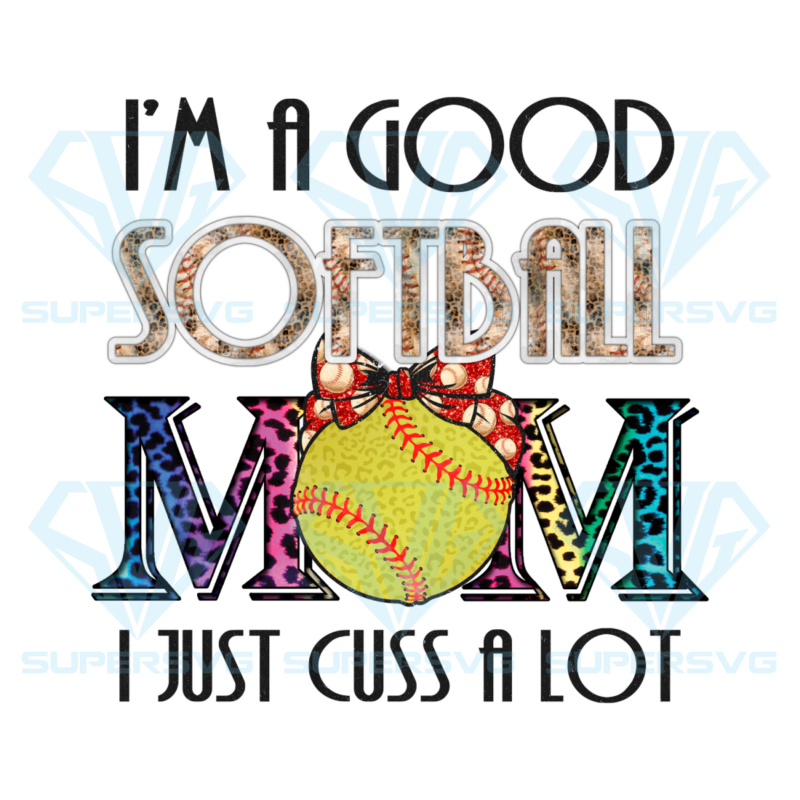 Im a good softball mom png cf050422006