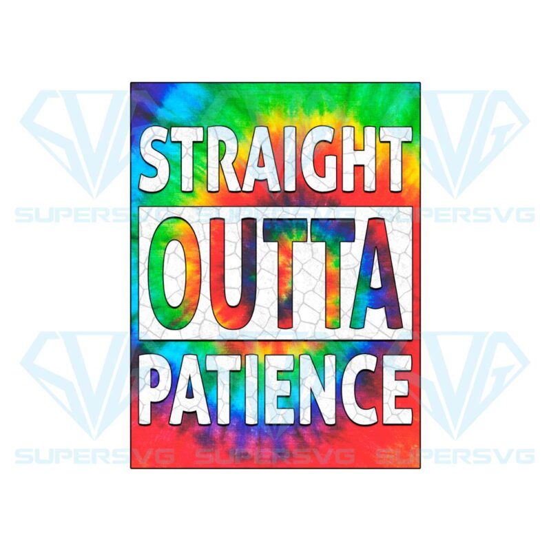 Straight outta patience tie dye png cf140422012