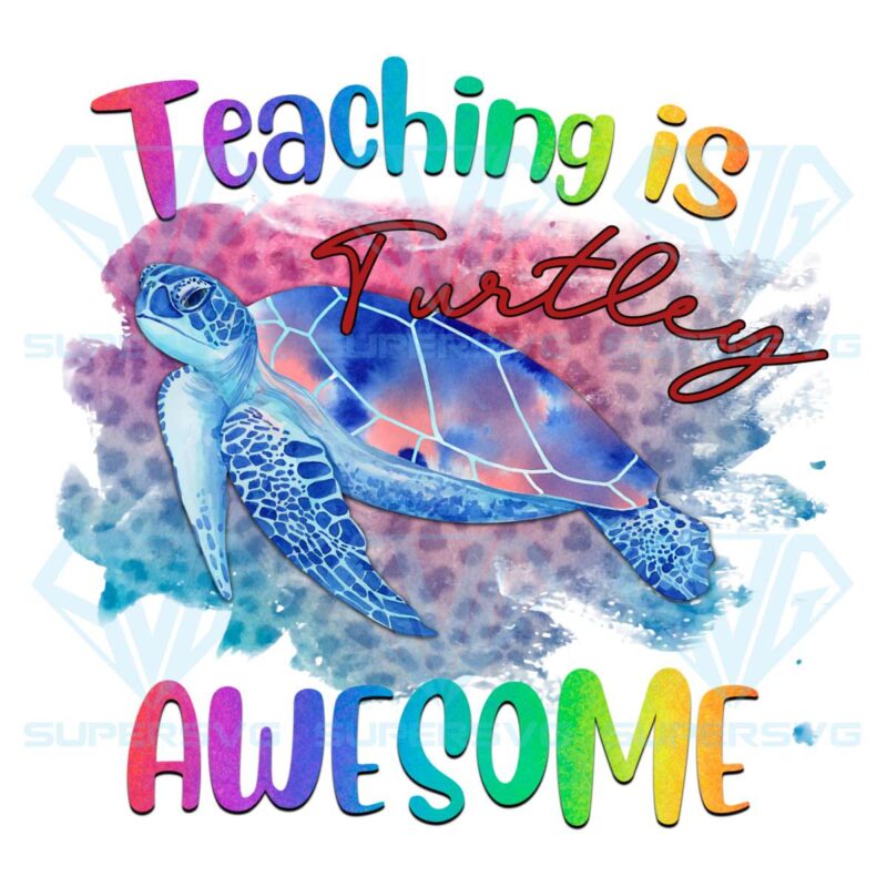 Teaching is turtley awesome sea png cf140422015