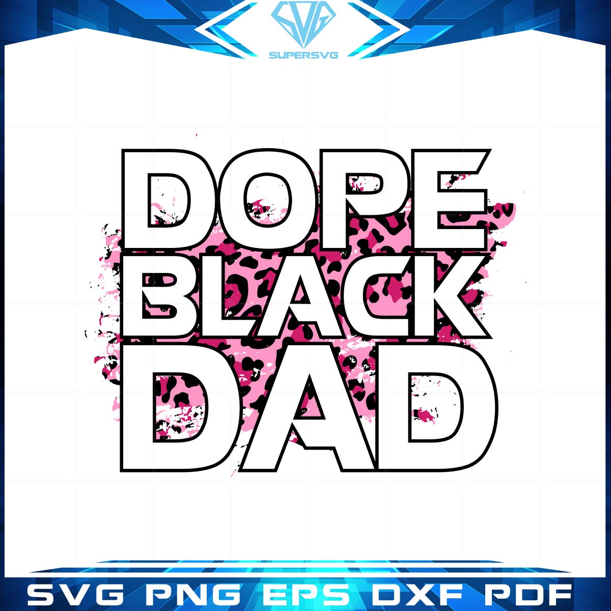 Dope Black Dad SVG leopard pattern Fathers Day Cutting Files Vector designs