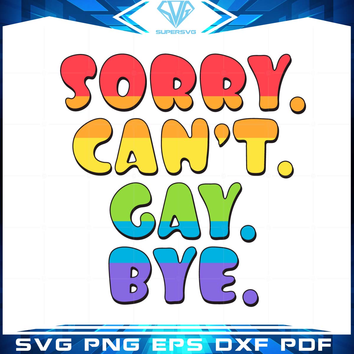 LGBT Pride Sorry Can’t Gay Bye Flag SVG Best Gift for LGBT Pride Month Cutting Files Vectors