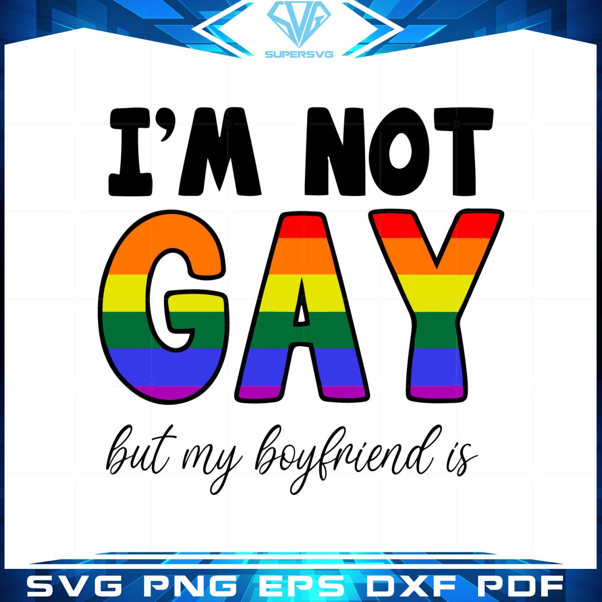 I’m Not Gay My Boyfriend is SVG Best Gift for LGBT Pride Month Cutting Files Vectors