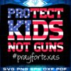 Protect Kids Not Guns Svg, Pray For Texas Svg