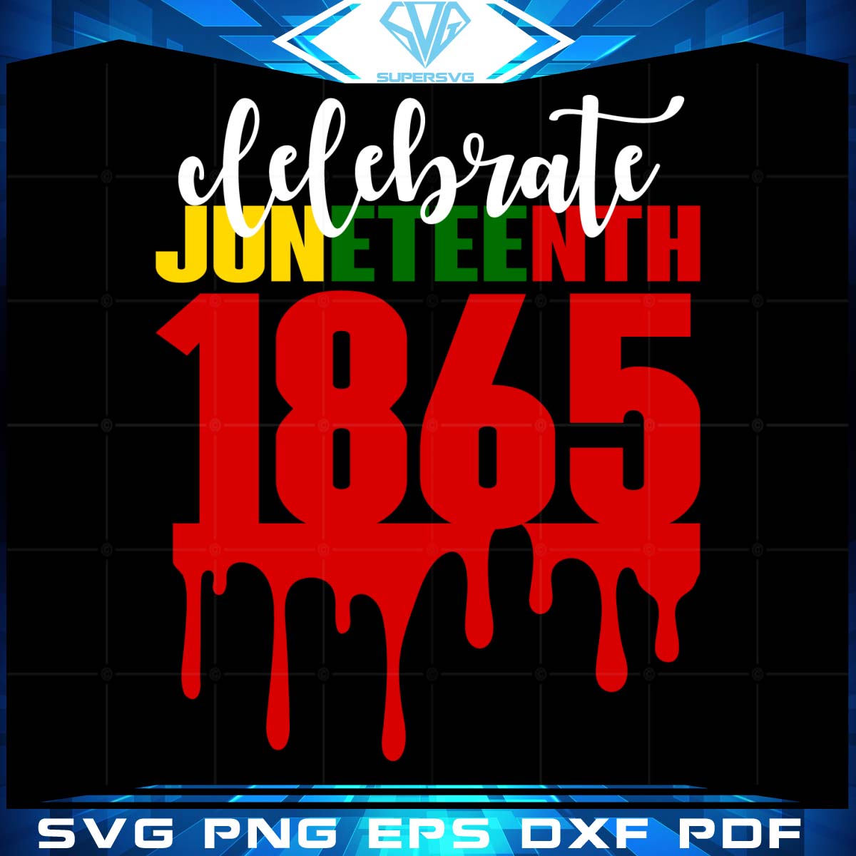 Celebrate Juneteenth 1865 Dripping Svg