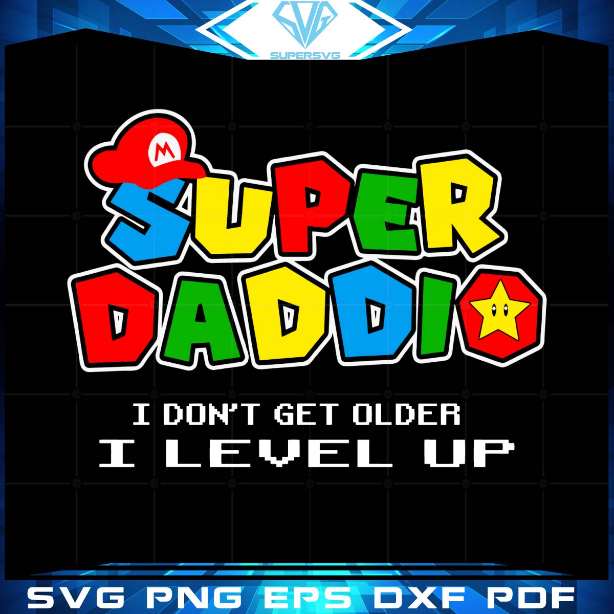 Super Daddio I Dont Get Older I Level Up Svg, Fathers Day Svg