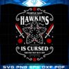 Hellfire Club Svg, People Say Hawkins Is Cursed Svg