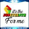 Its The Juneteenth For Me Svg, Juneteenth Svg