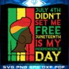 July 4th Didnt Set Me Free Svg, Juneteenth Is My Independence Day Svg