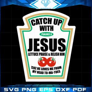Christian Catch Up With Jesus Ketchup Svg