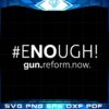 Enough Is Enough Gun Reform Now Svg Cutting File