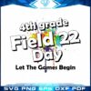 Fourth Grade Field Day 2022 Let The Games Svg