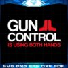 Gun Control Is Using Both Hands Trending Svg