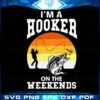 Im A Hooker On The Weekends Vintage Svg