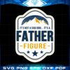 Its A Father Figure Vintage Logo Fathers Day Svg