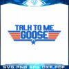 Talk To Me Goose Top Gun Svg Cutting File