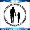The Love Between A Father And Daughter Is Forever Svg