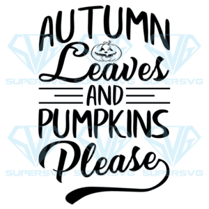 Autumn Leaves And Pumpkins Please Svg, Halloween Svg
