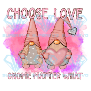 Choose Love Gnome Matter What Png, Valentine Png
